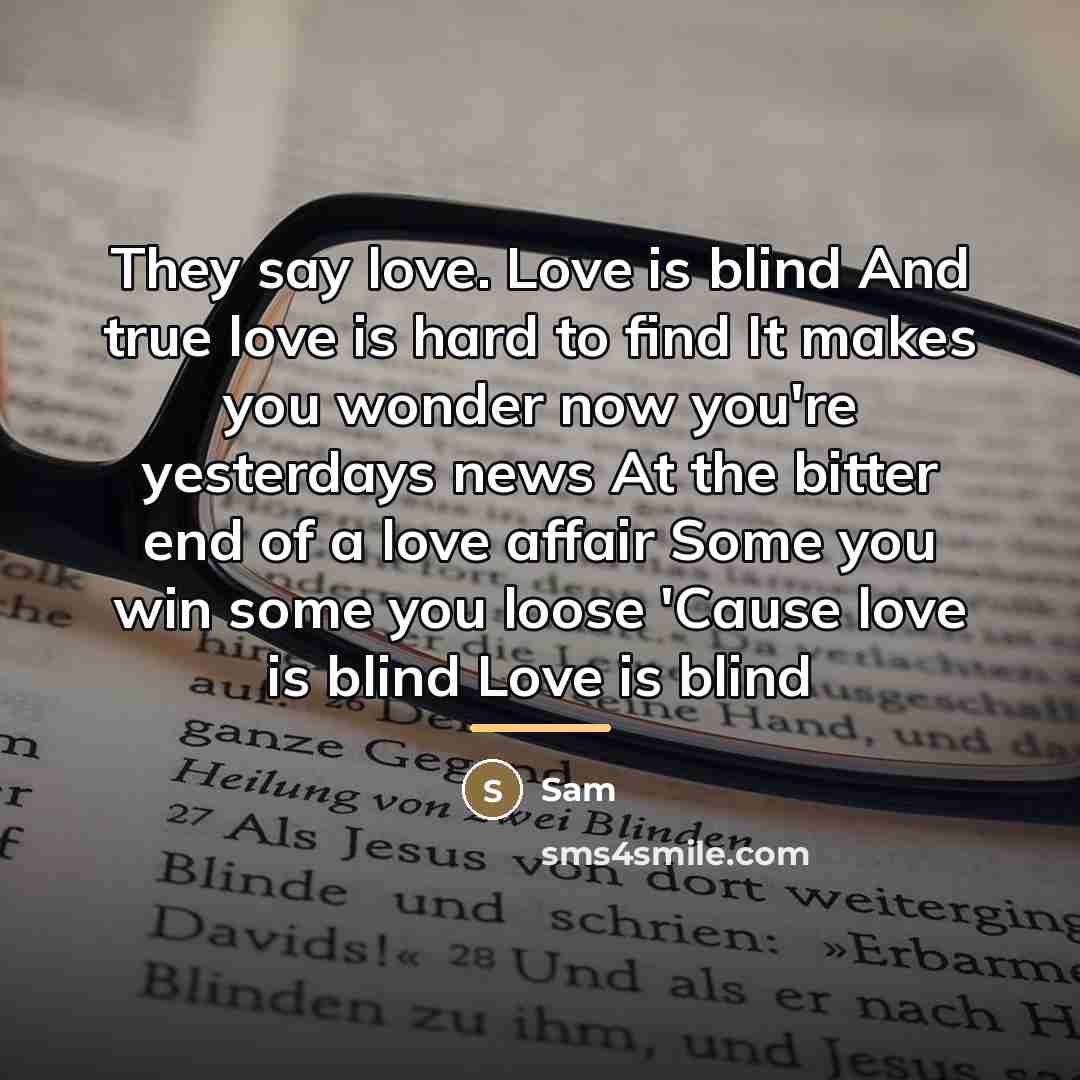 “They say love. Love is blind And true love is…” quote by Sam