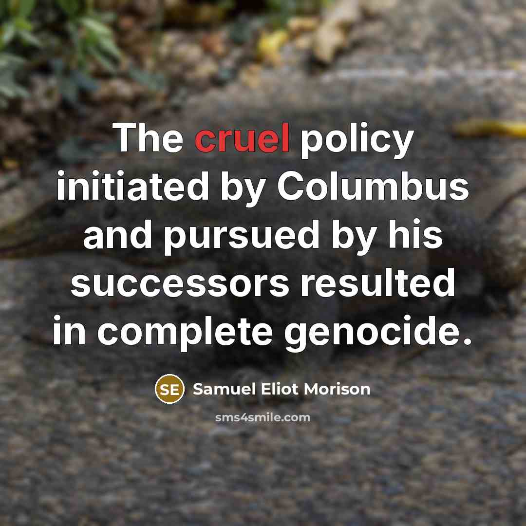 “The cruel policy initiated by Columbus and pursued by his…” quote by Samuel Eliot Morison