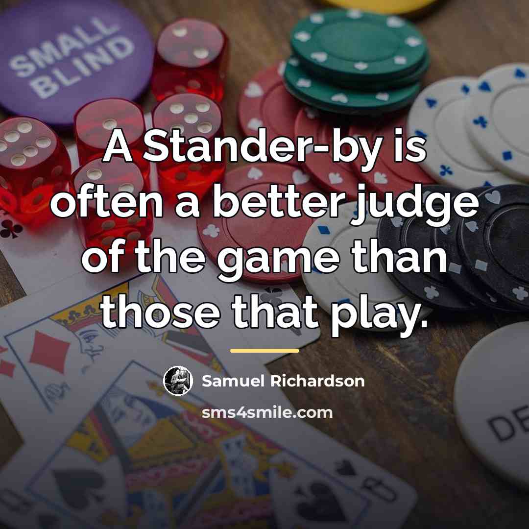 “A Stander-by is often a better judge of the game…” quote by Samuel Richardson