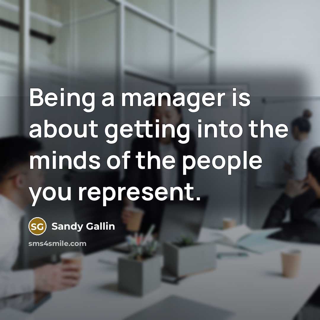 “Being a manager is about getting into the minds of the people you represent.” quote by Sandy Gallin