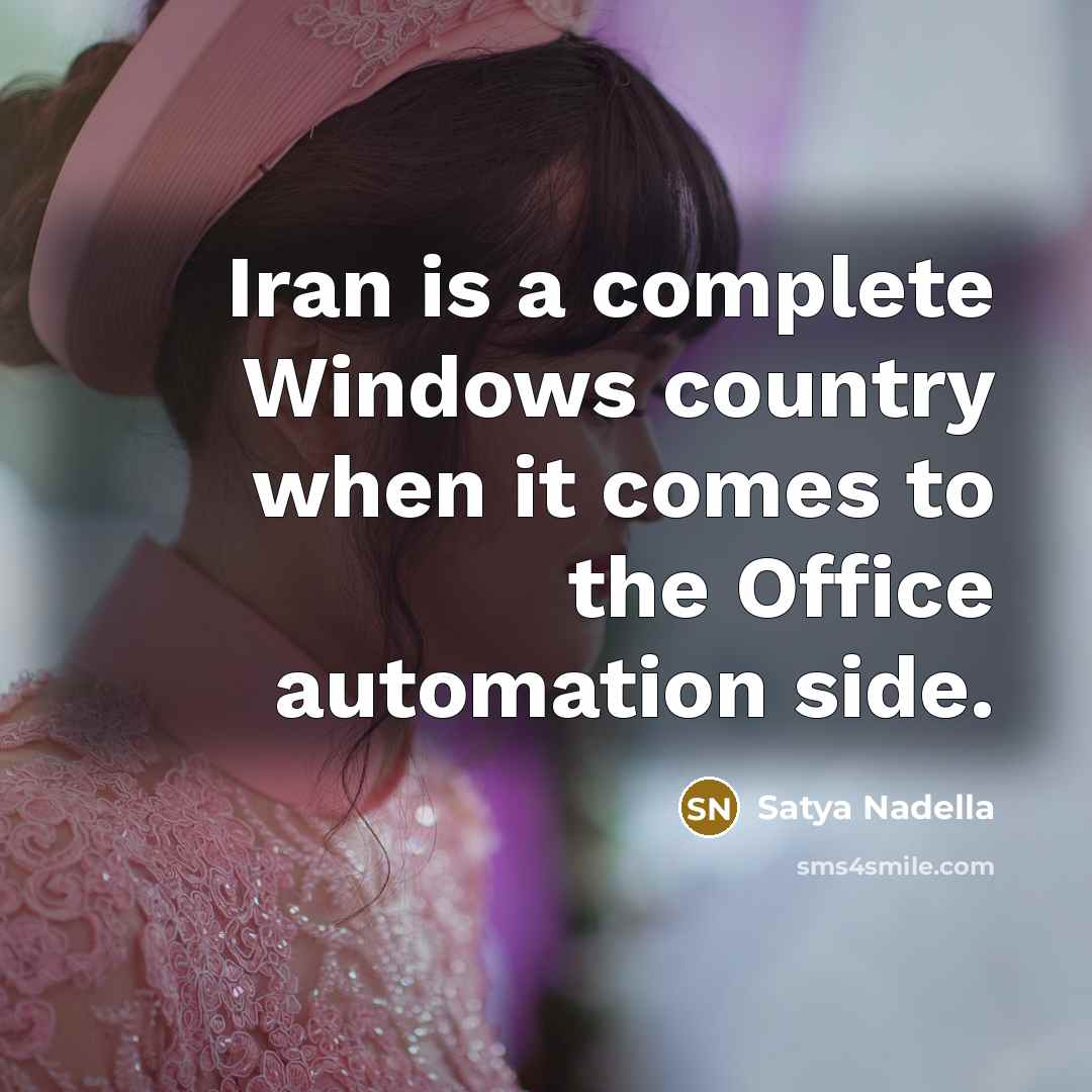 “Iran is a complete Windows country when it comes to…” quote by Satya Nadella