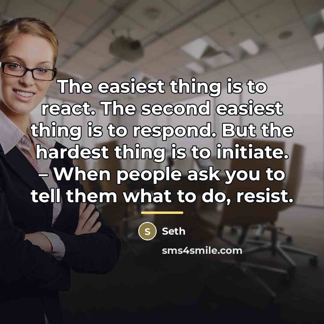 “The easiest thing is to react. The second easiest thing…” quote by Seth