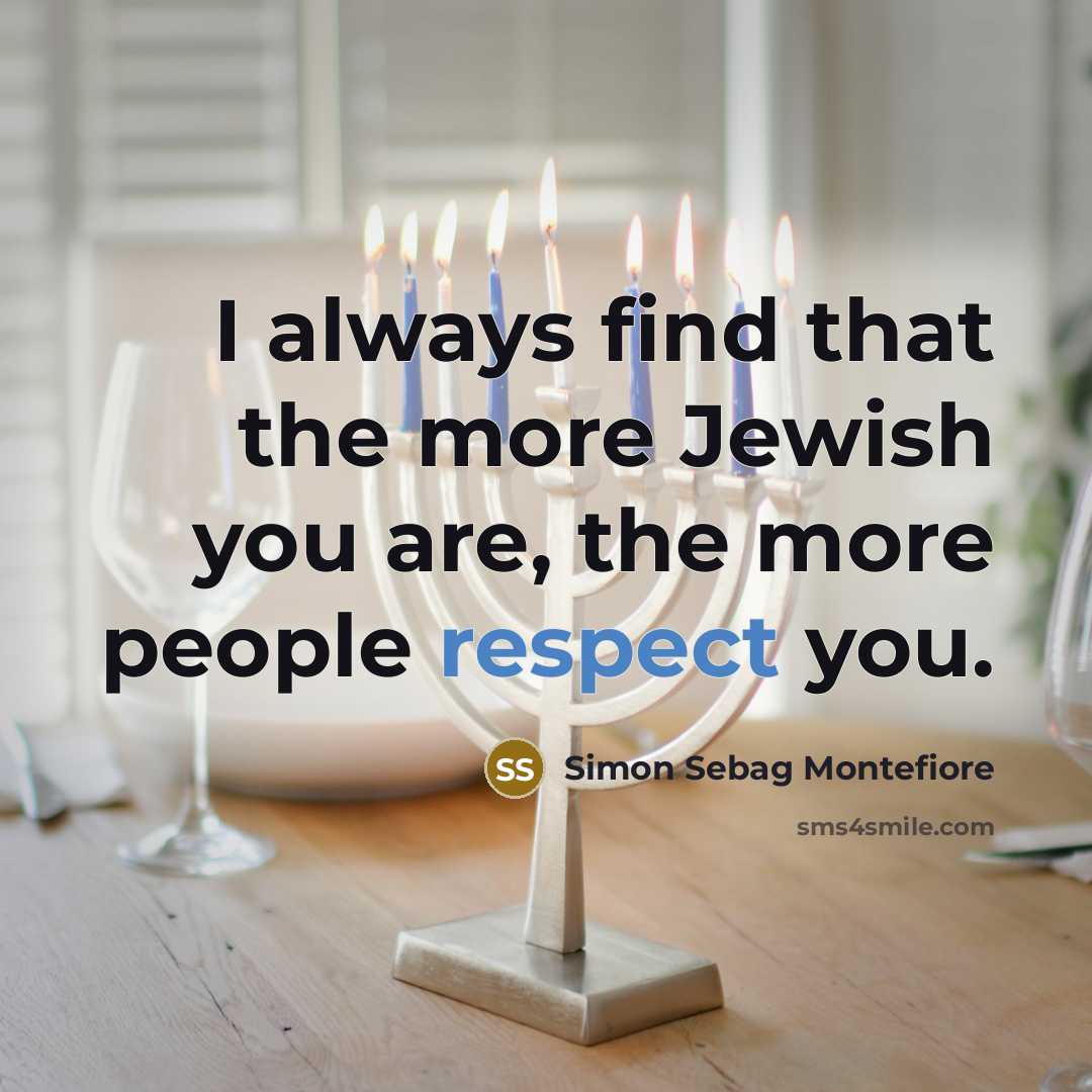“I always find that the more Jewish you are, the…” quote by Simon Sebag Montefiore