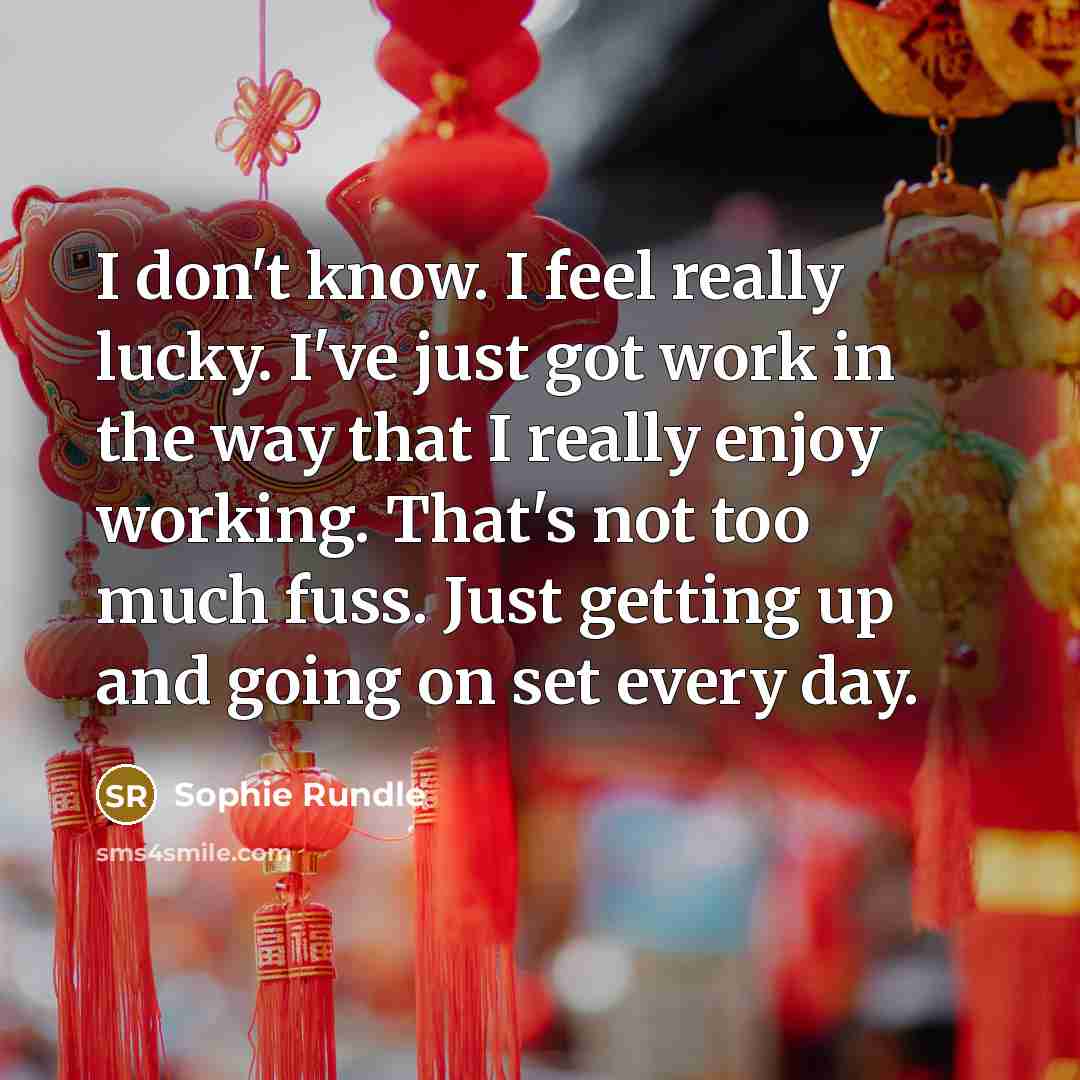 “I don't know. I feel really lucky. I've just got…” quote by Sophie Rundle