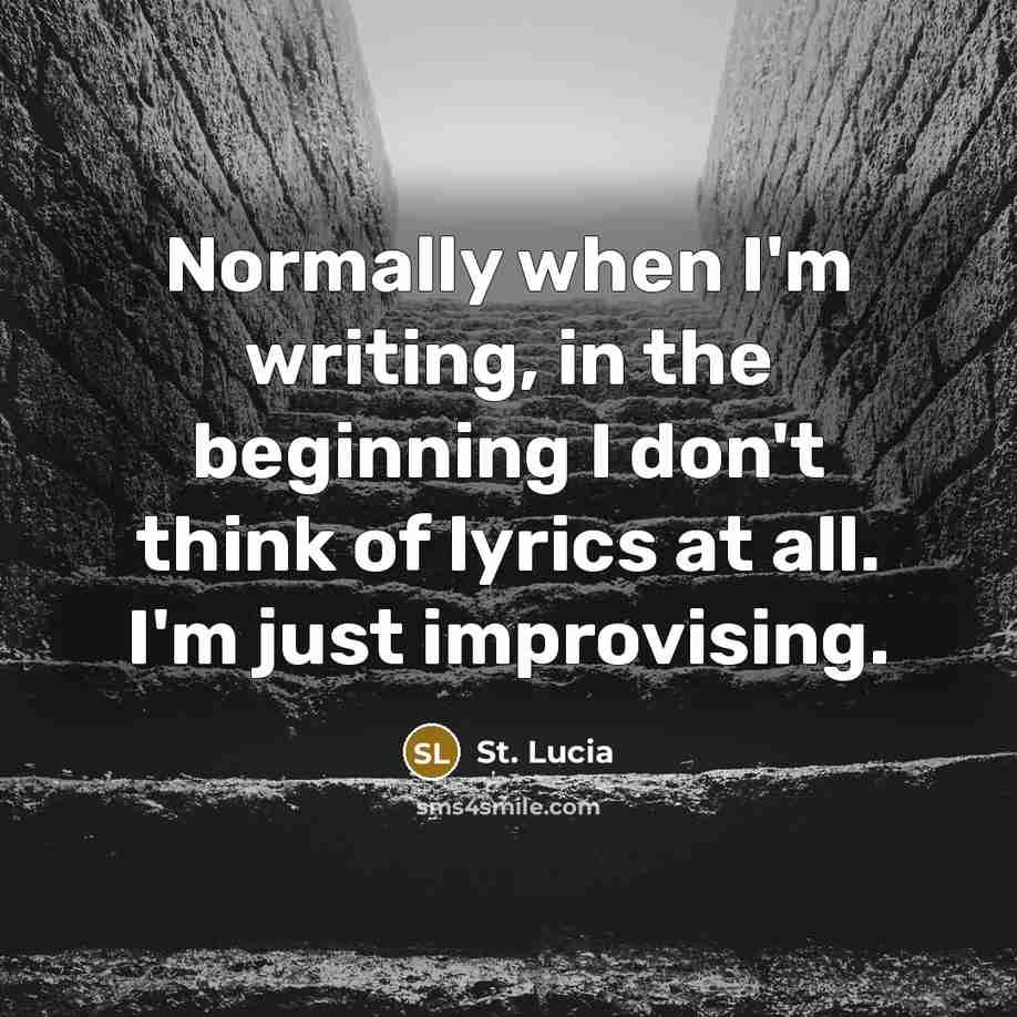 “Normally when I'm writing, in the beginning I don't think…” quote by St. Lucia