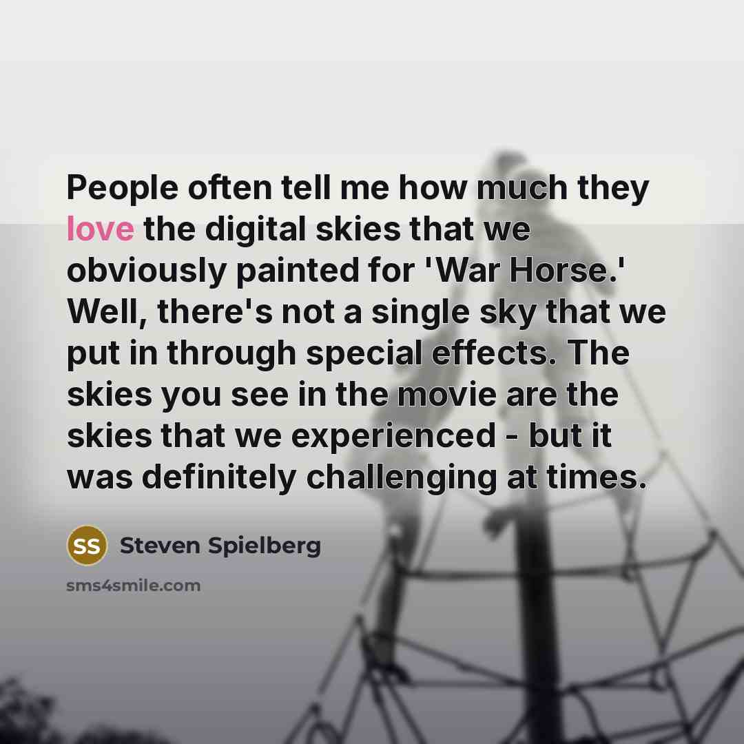 “People often tell me how much they love the digital…” quote by Steven Spielberg