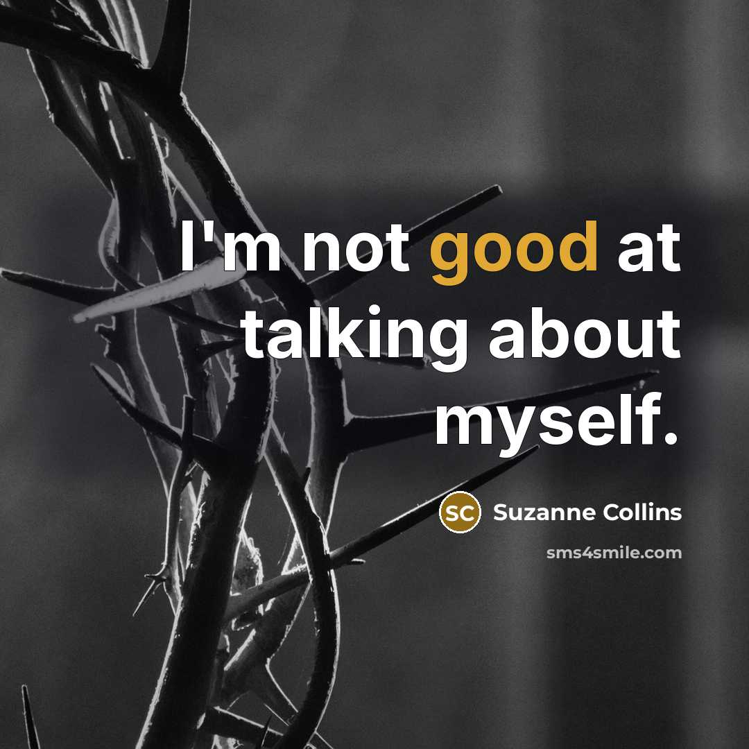 “I'm not good at talking about myself.…” quote by Suzanne Collins