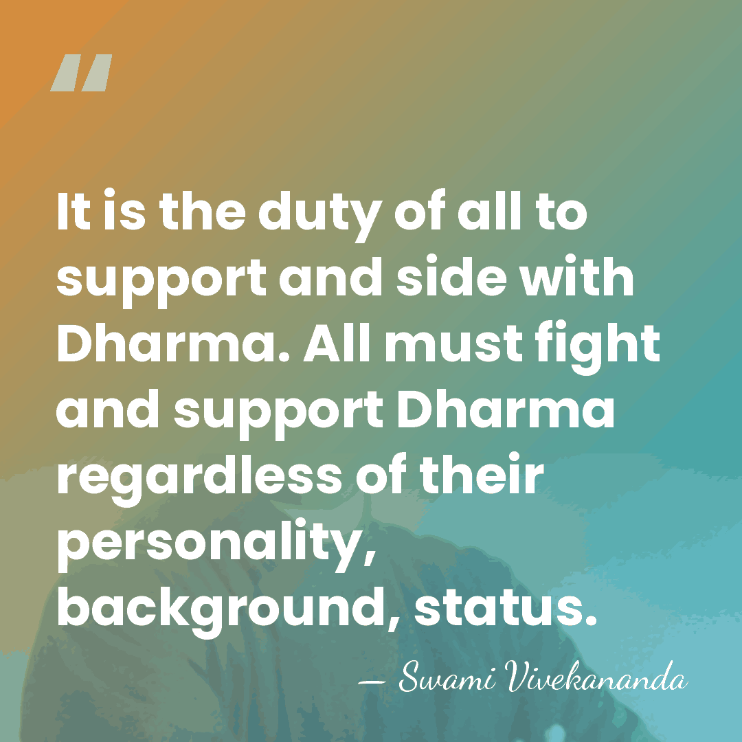 It is the duty of all to support and side with Dharma.&hellip; - Swami Vivekananda