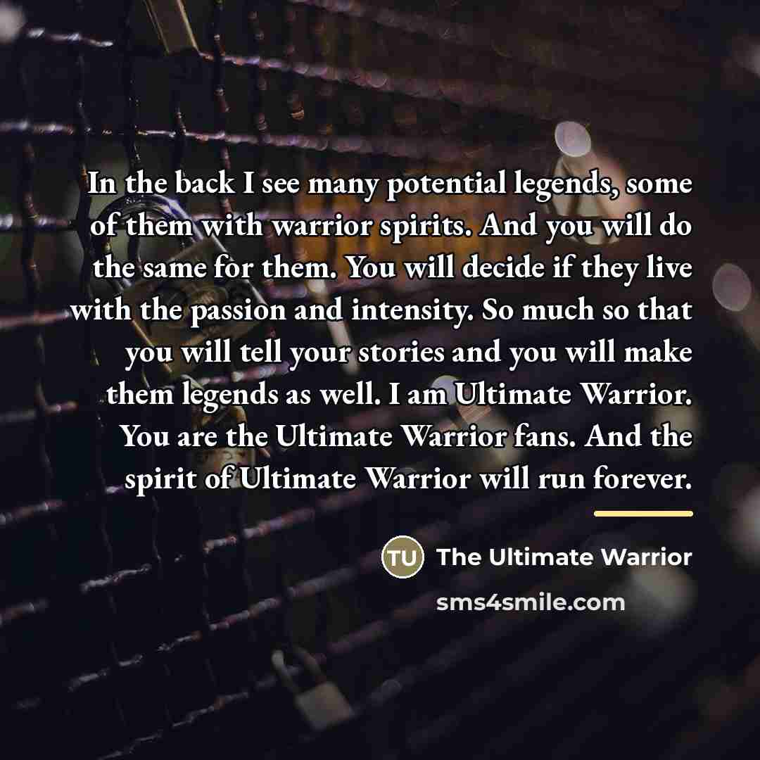 “In the back I see many potential legends, some of…” quote by The Ultimate Warrior