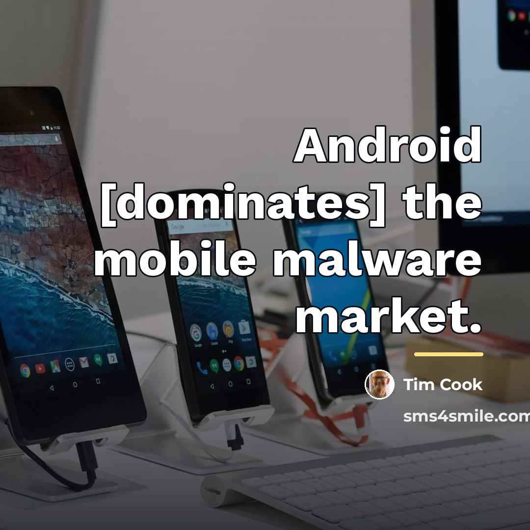 “Android [dominates] the mobile malware market.…” quote by Tim Cook