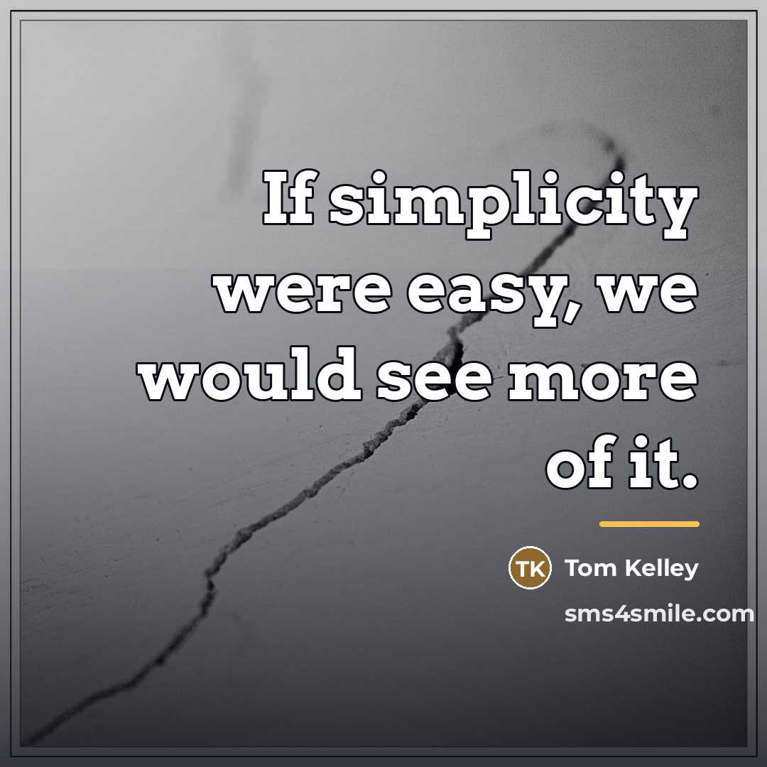 “If simplicity were easy, we would see more of it.…” quote by Tom Kelley