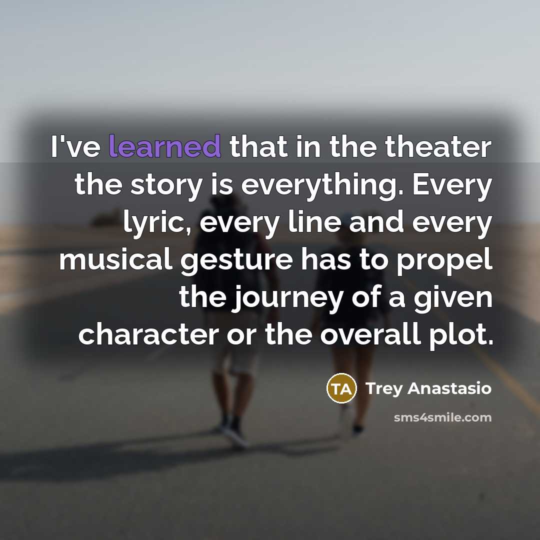 “I've learned that in the theater the story is everything.…” quote by Trey Anastasio