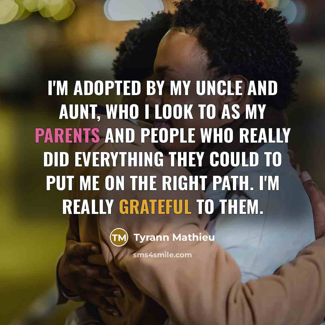 “I'm adopted by my uncle and aunt, who I look to as my parents and people who really did everything they could to put me on the right path. I'm really grateful to them.” quote by Tyrann Mathieu