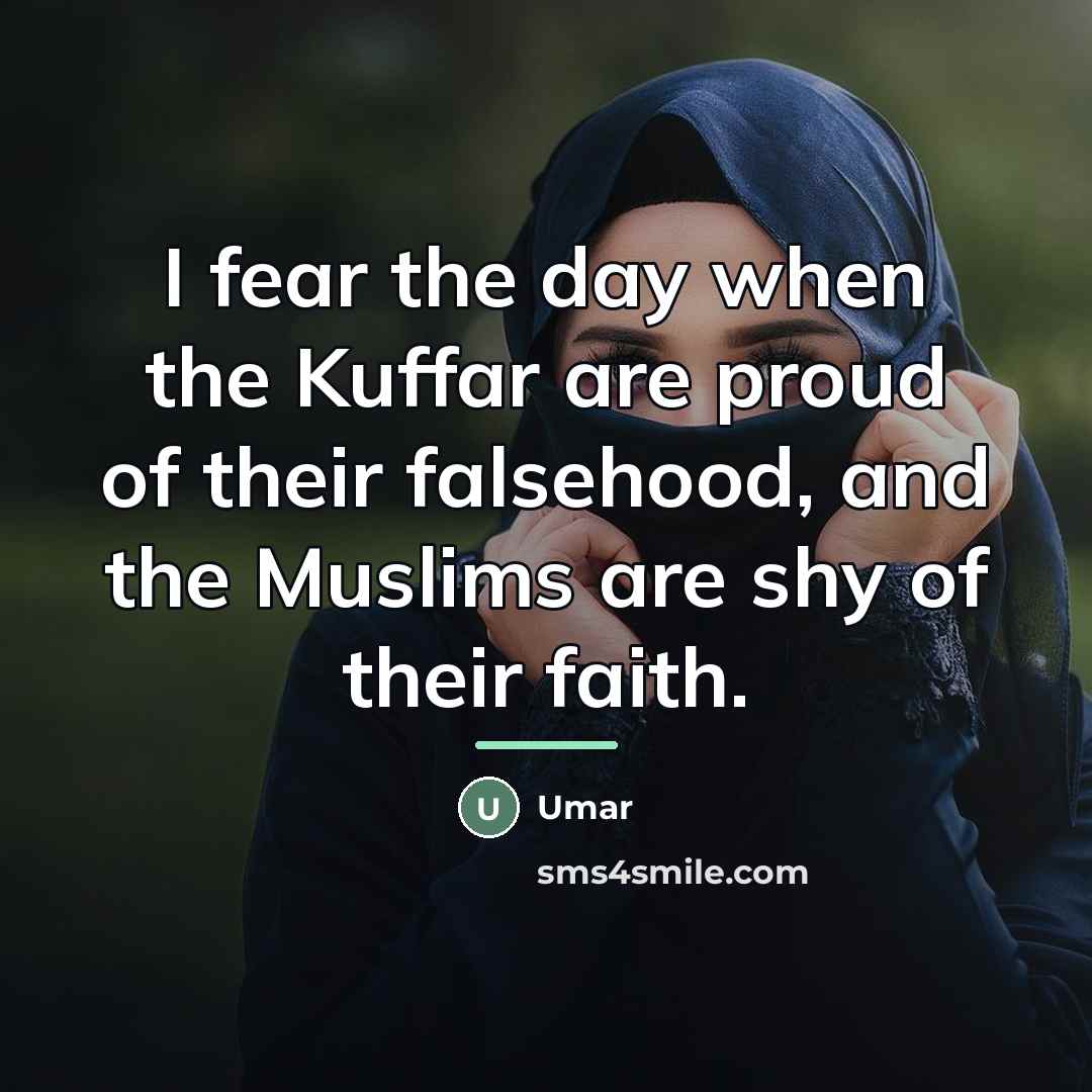 “I fear the day when the Kuffar are proud of…” quote by Umar