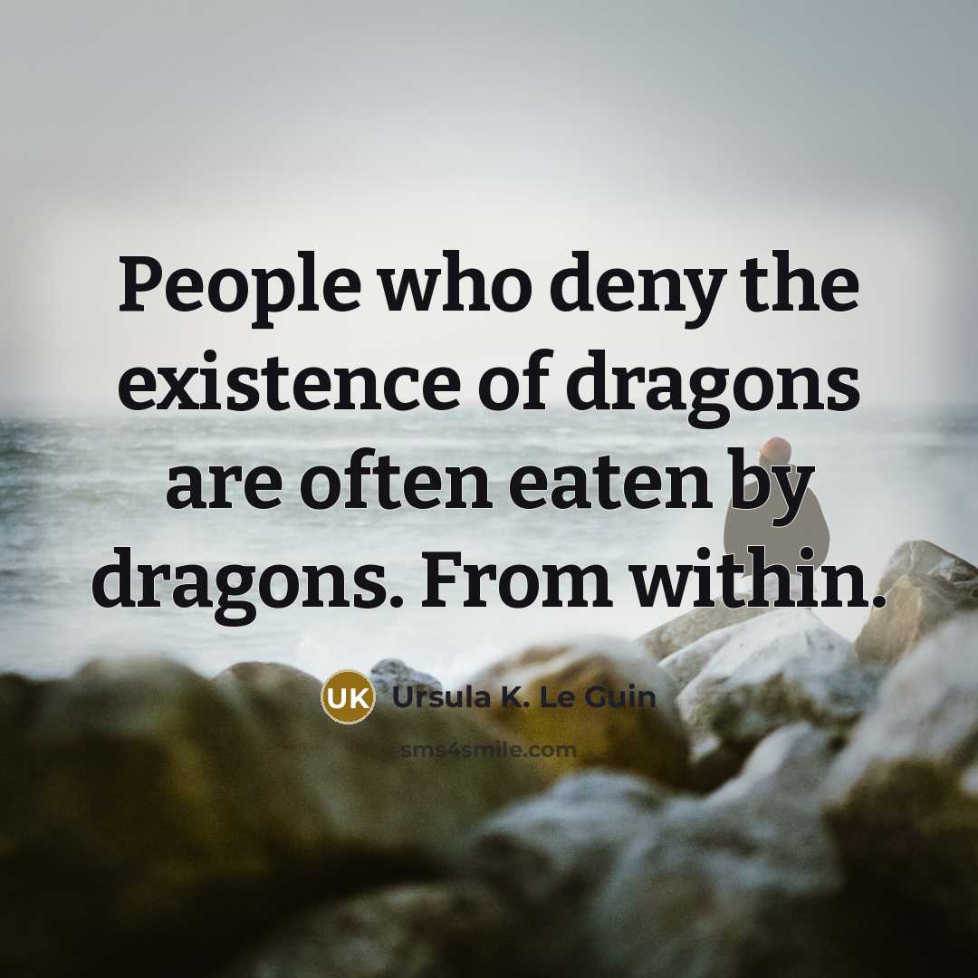 “People who deny the existence of dragons are often eaten…” quote by Ursula K. Le Guin