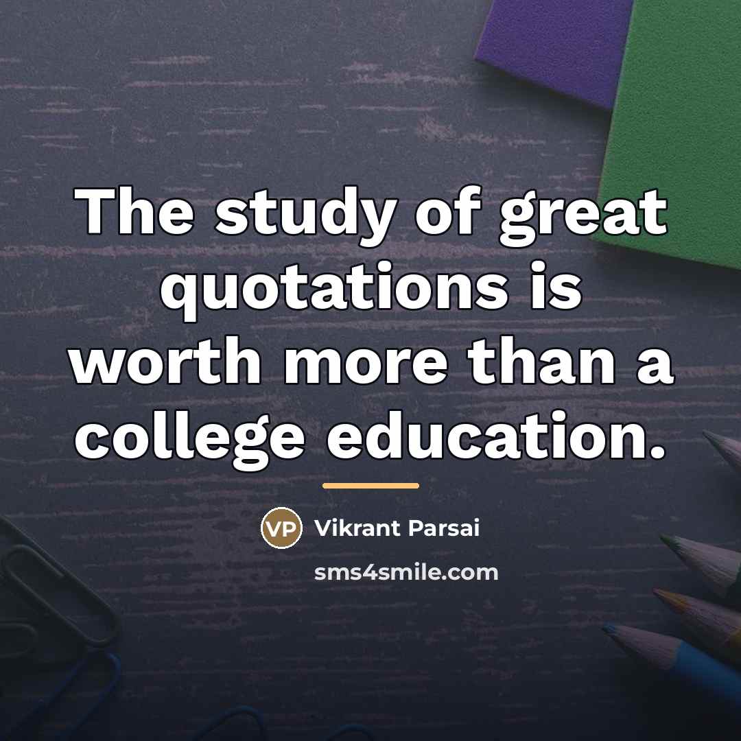 “The study of great quotations is worth more than a…” quote by Vikrant Parsai
