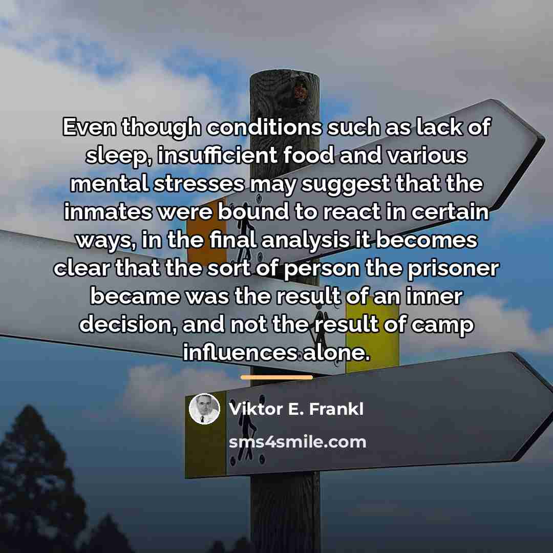 “Even though conditions such as lack of sleep, insufficient food…” quote by Viktor E. Frankl