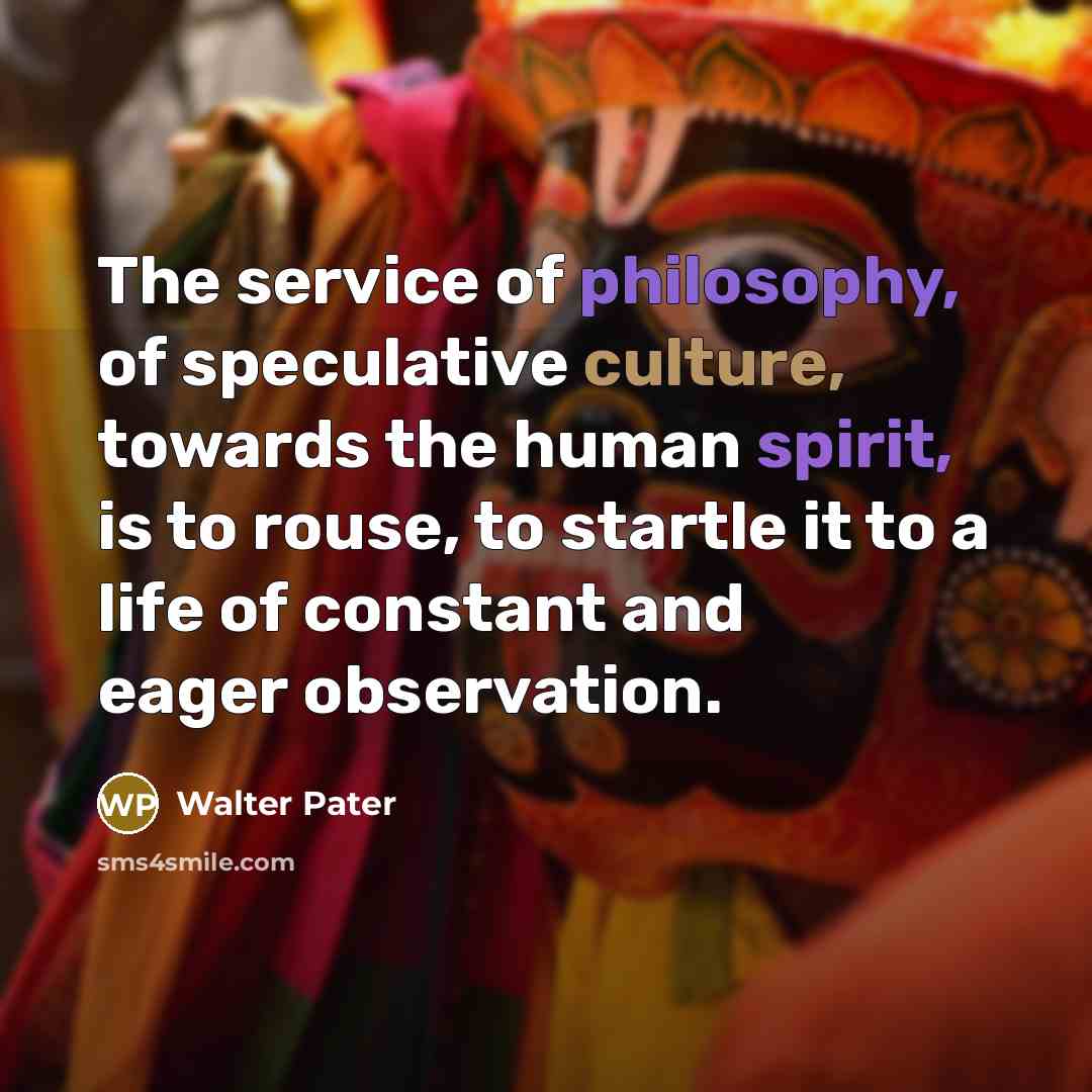 “The service of philosophy, of speculative culture, towards the human…” quote by Walter Pater