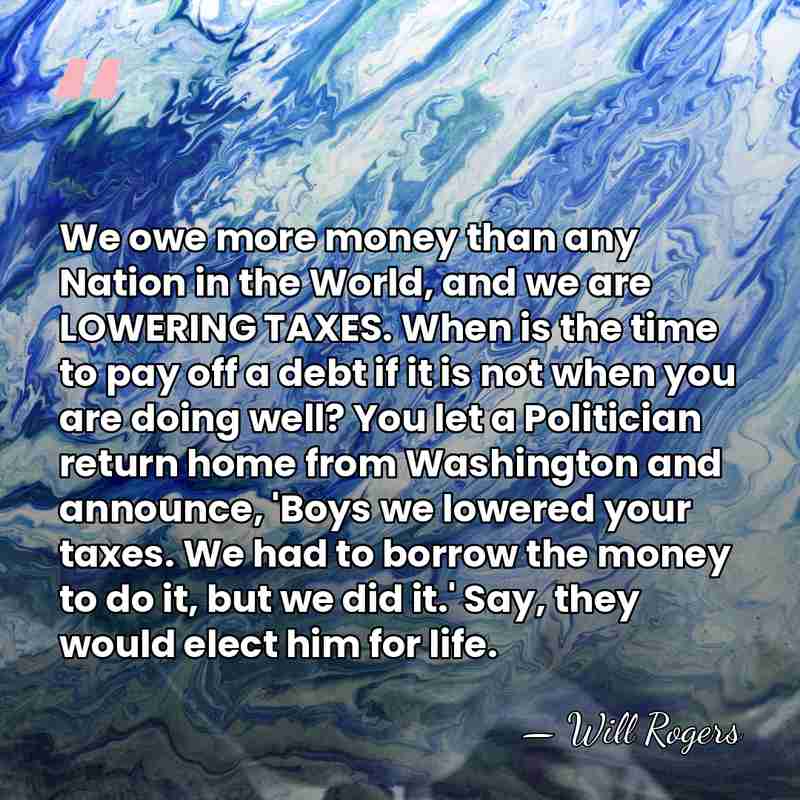 We owe more money than any Nation in the World, and we&hellip; - Will Rogers