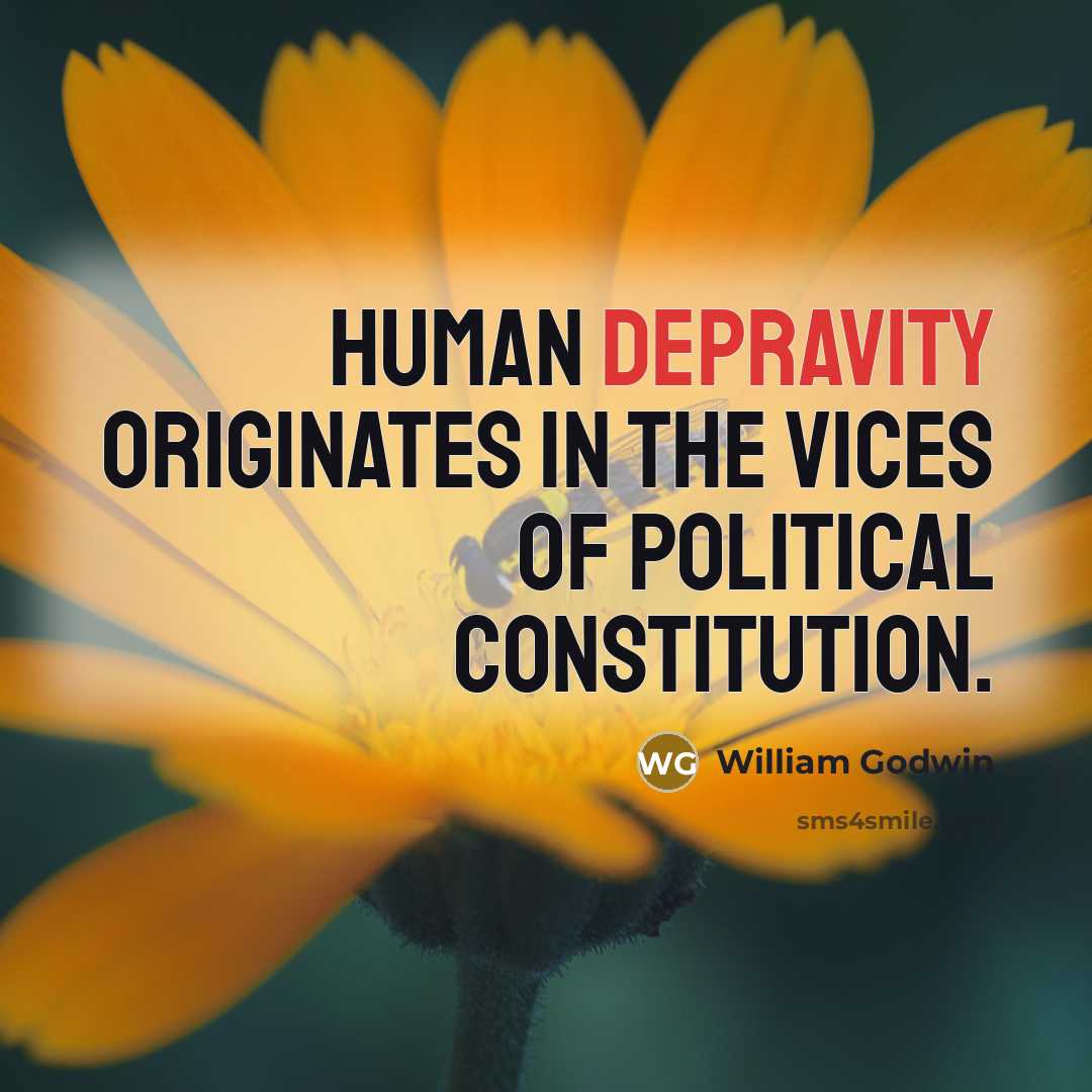 “Human depravity originates in the vices of political constitution.…” quote by William Godwin