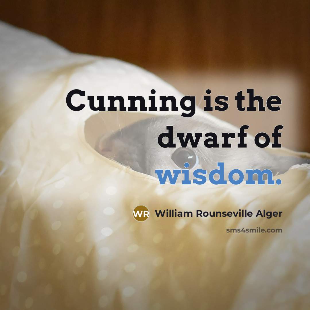 “Cunning is the dwarf of wisdom.…” quote by William Rounseville Alger