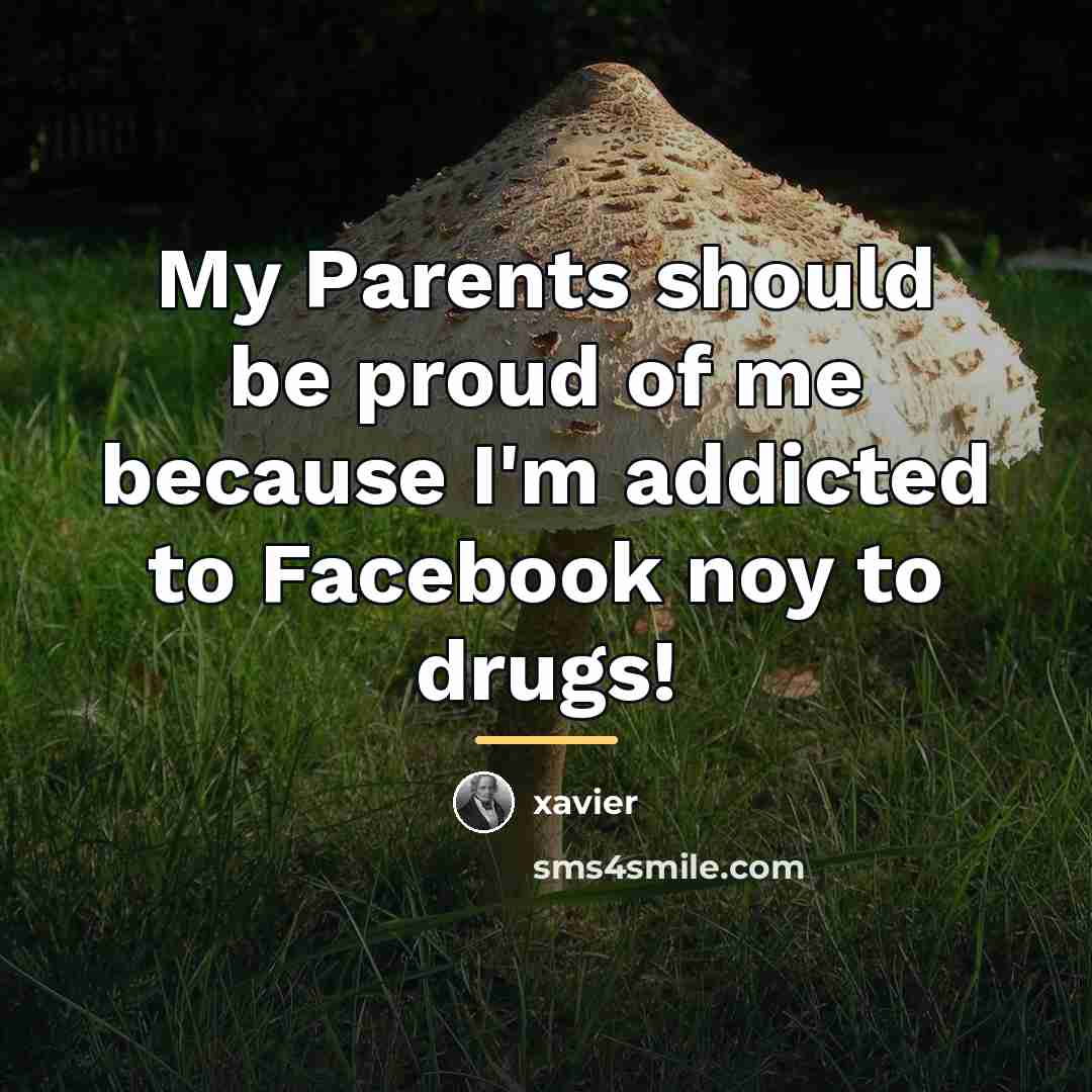 “My Parents should be proud of me because I'm addicted…” quote by Xavier