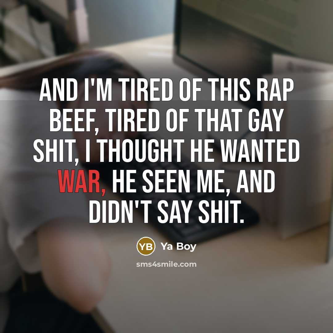 “And I'm Tired Of This Rap Beef, Tired Of That…” quote by Ya Boy