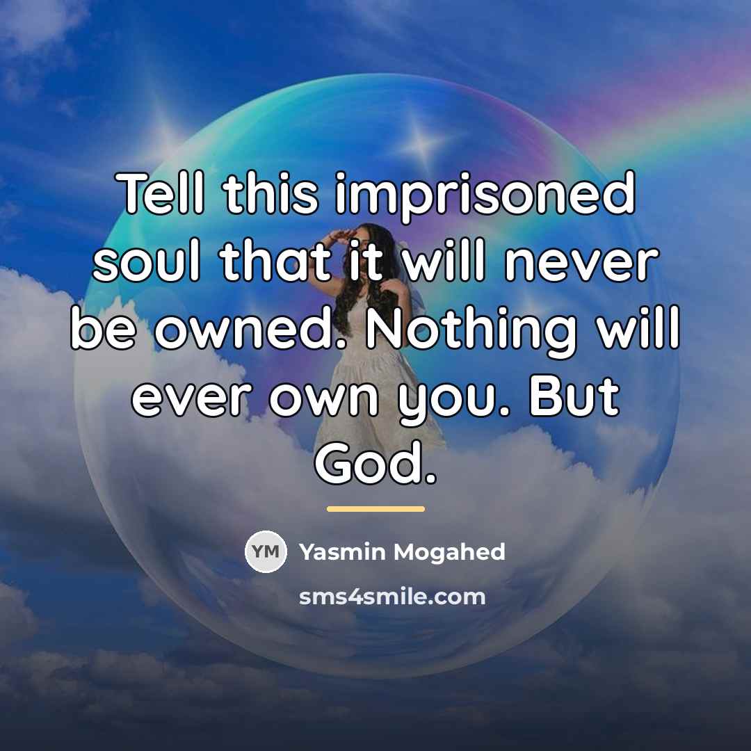 “Tell this imprisoned soul that it will never be owned.…” quote by Yasmin Mogahed