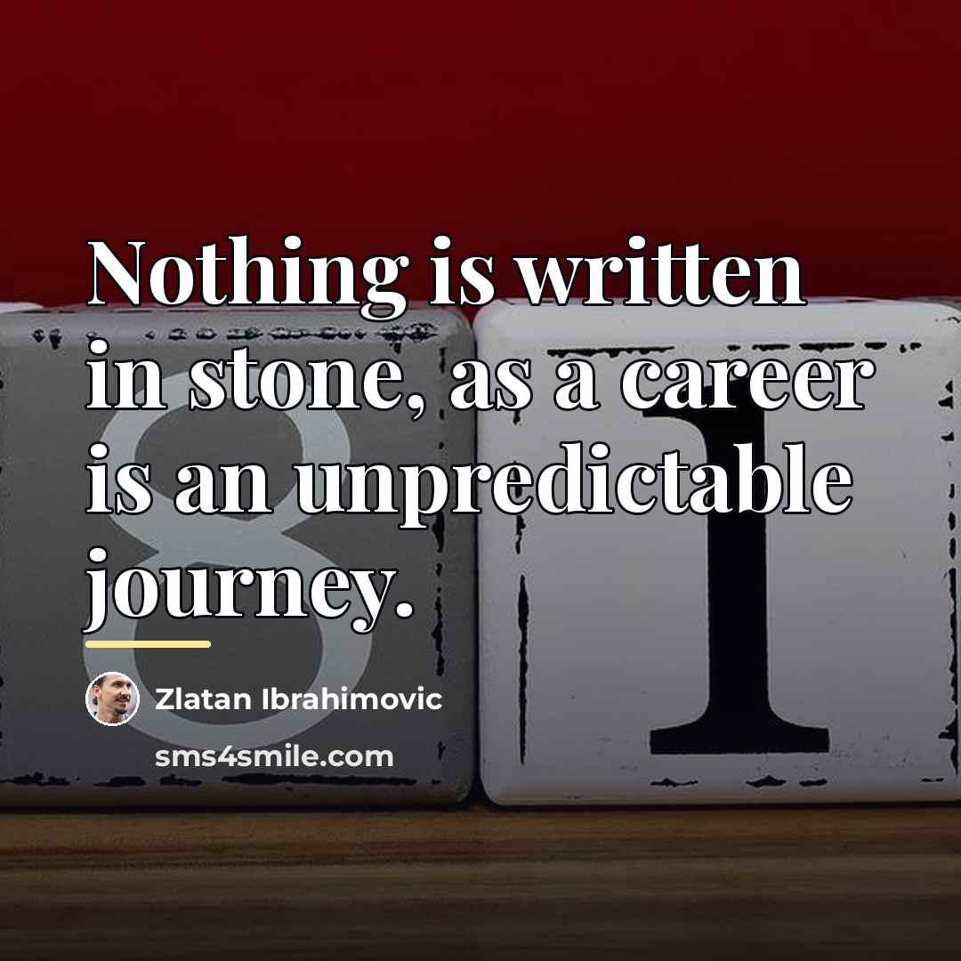 “Nothing is written in stone, as a career is an…” quote by Zlatan Ibrahimovic