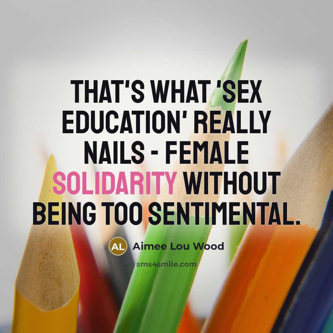 “That's what 'Sex Education' really nails - female solidarity without…” quote by Aimee Lou Wood