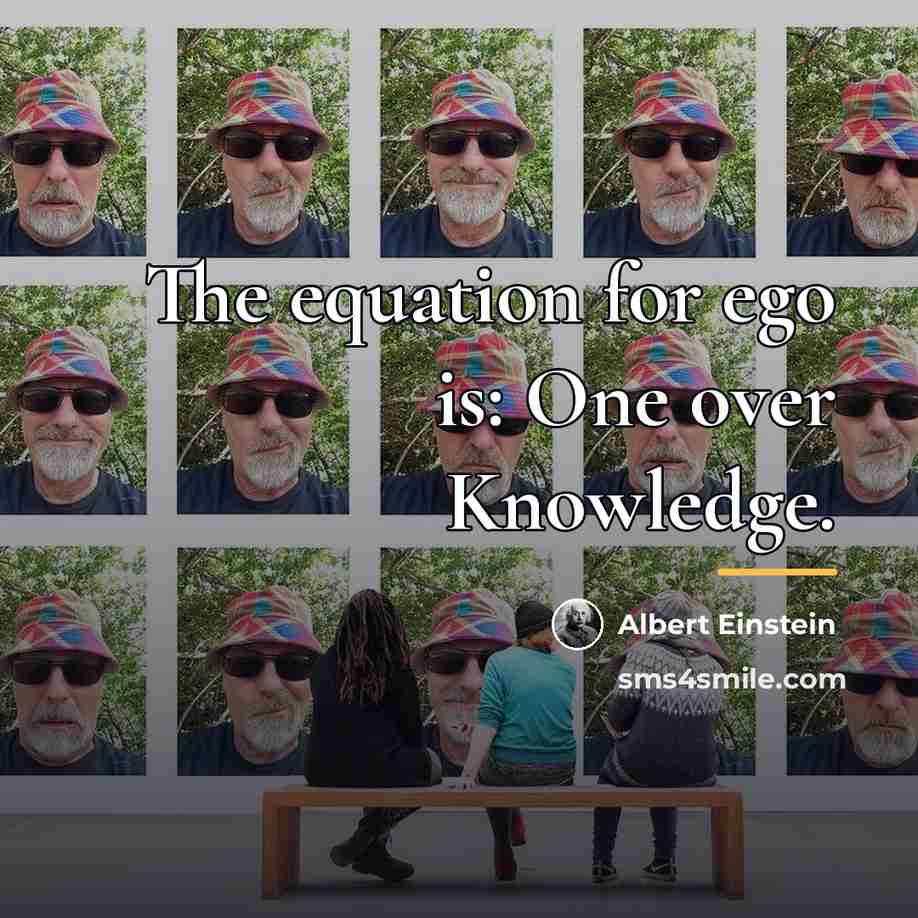 “The equation for ego is: One over Knowledge.…” quote by Albert Einstein