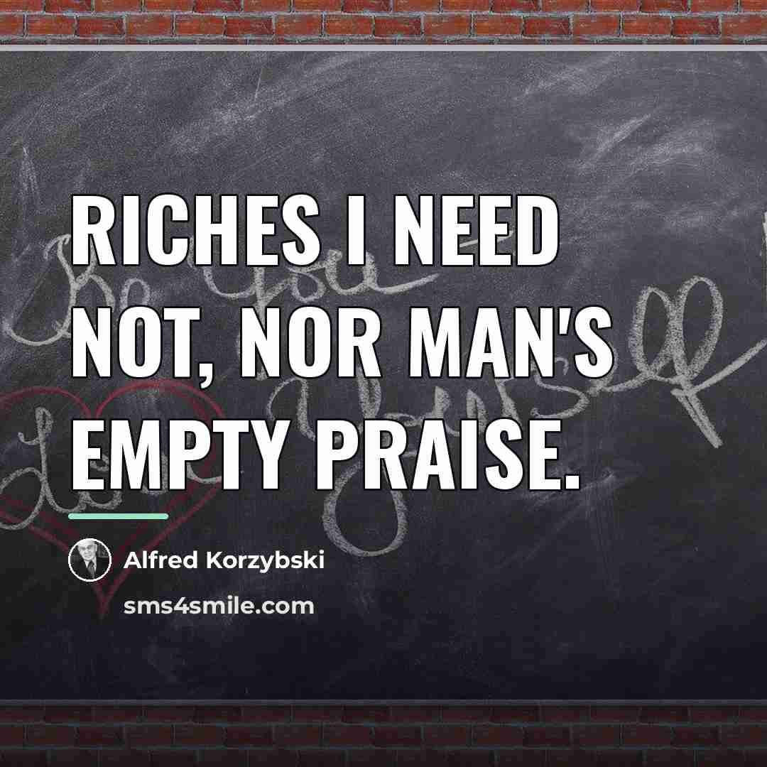 “Riches I need not, nor man's empty praise.…” quote by Alfred Korzybski