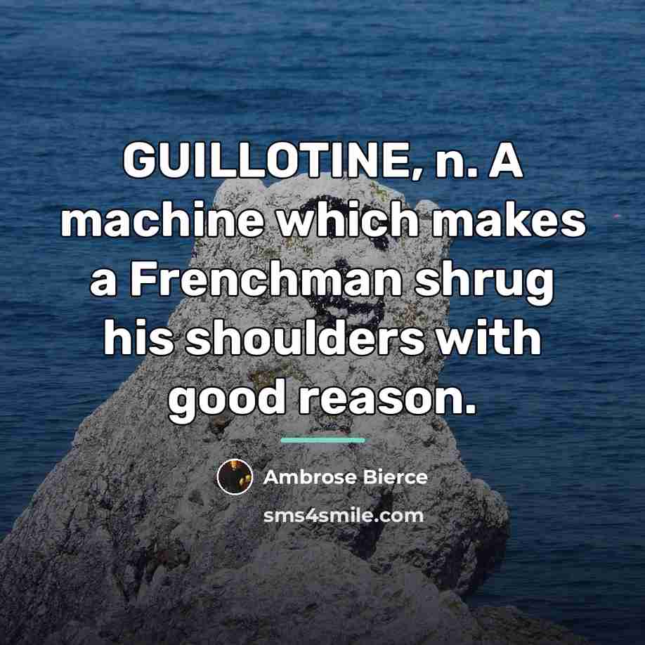 “GUILLOTINE, n. A machine which makes a Frenchman shrug his…” quote by Ambrose Bierce