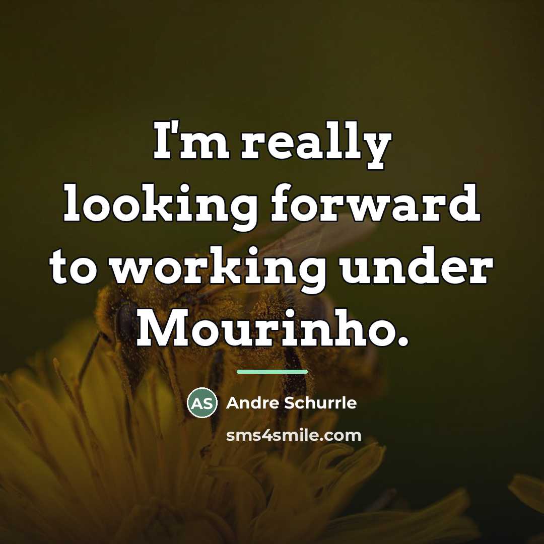 “I'm really looking forward to working under Mourinho.…” quote by Andre Schurrle