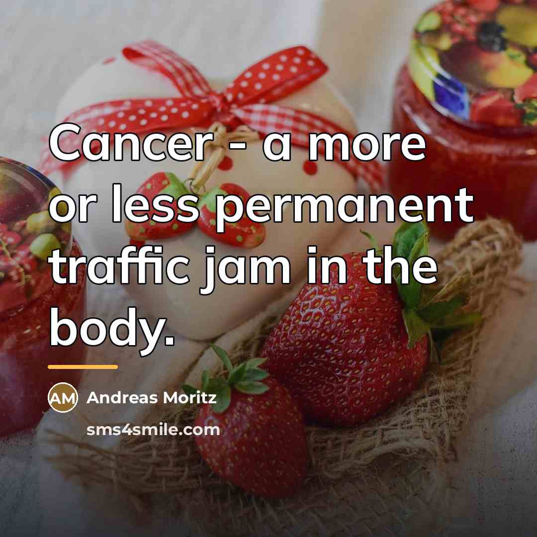 “Cancer - a more or less permanent traffic jam in…” quote by Andreas Moritz