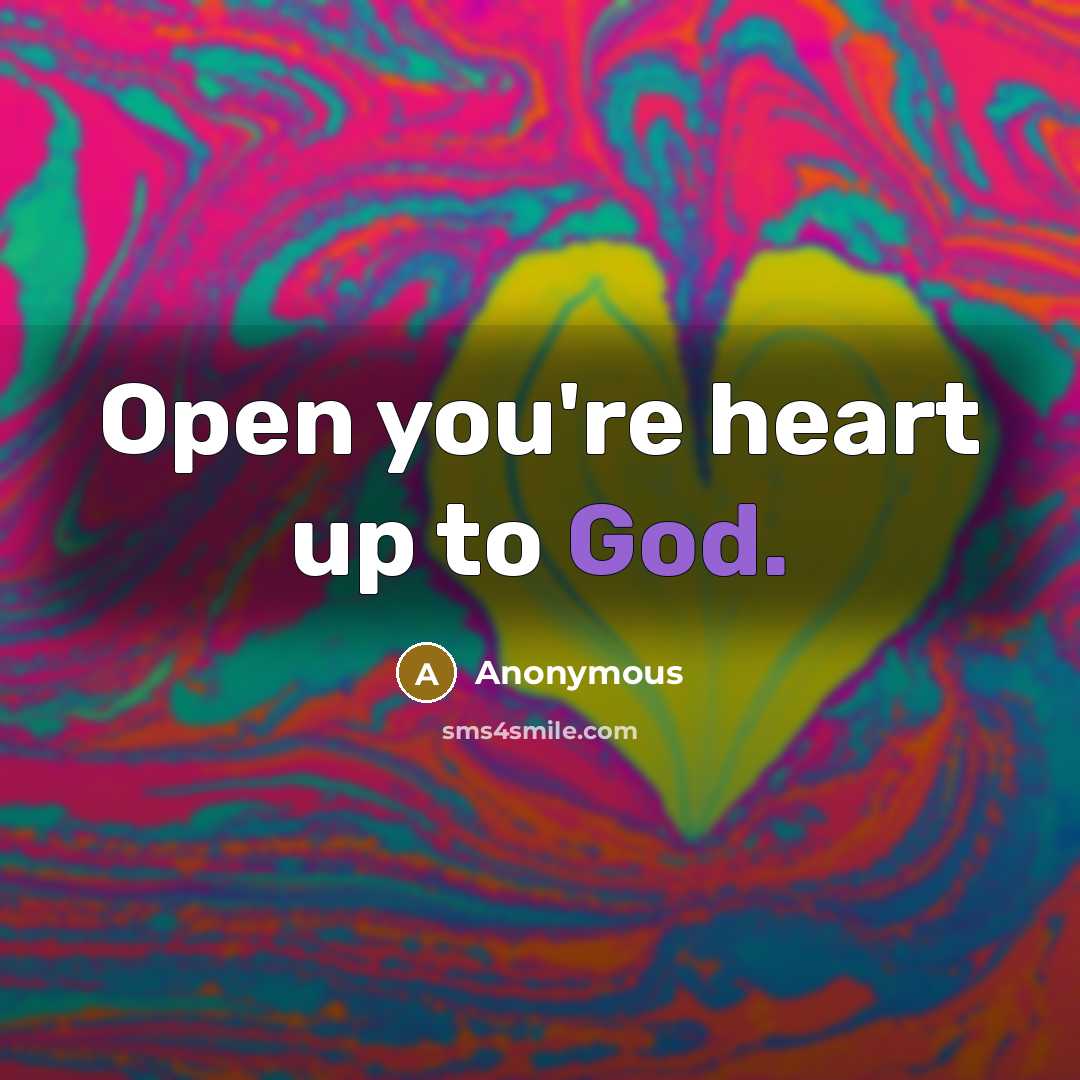 “Open you're heart up to God.…” quote by Anonymous