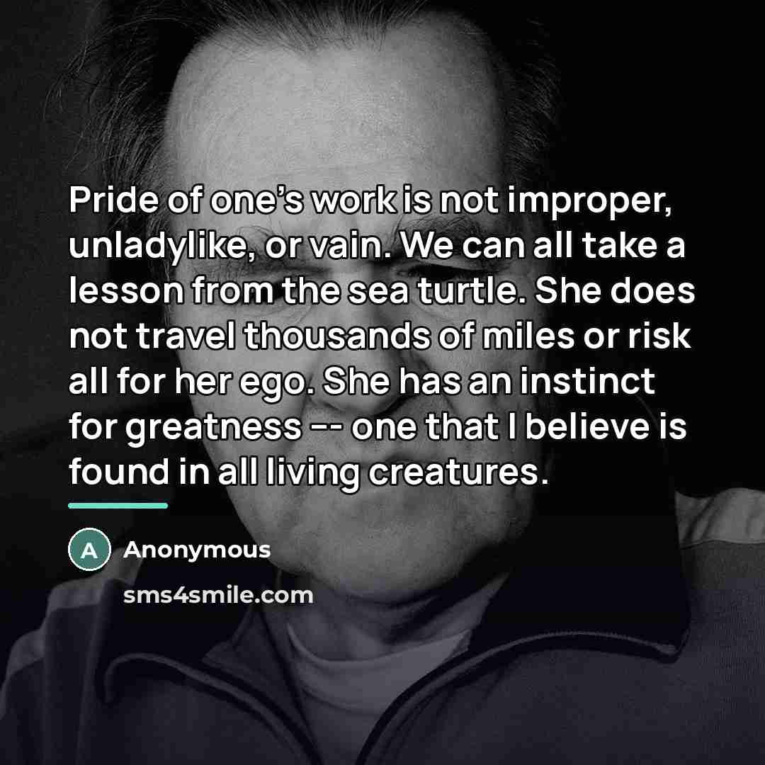 “Pride of one's work is not improper, unladylike, or vain.…” quote by Anonymous