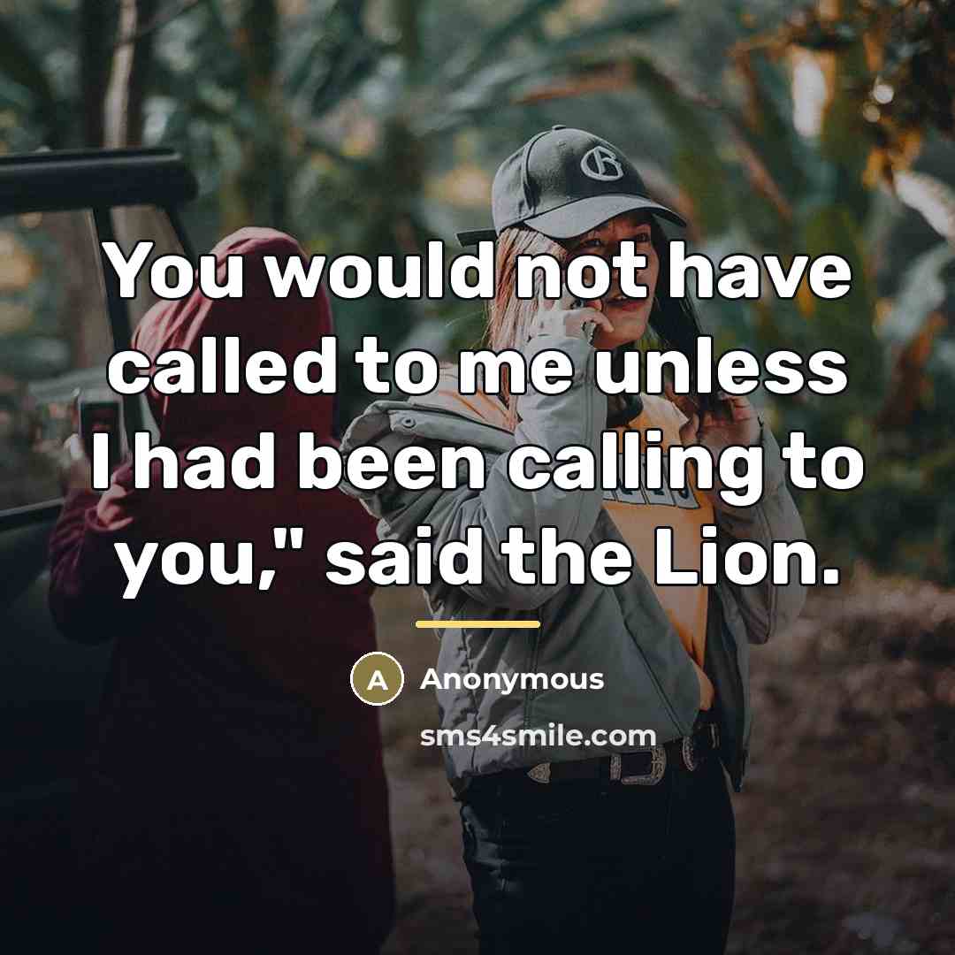 “You would not have called to me unless I had…” quote by Anonymous