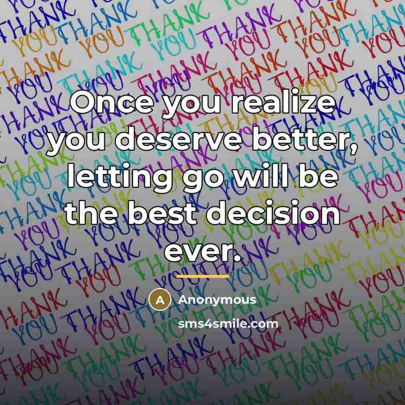 “Once you realize you deserve better, letting go will be…” quote by Anonymous