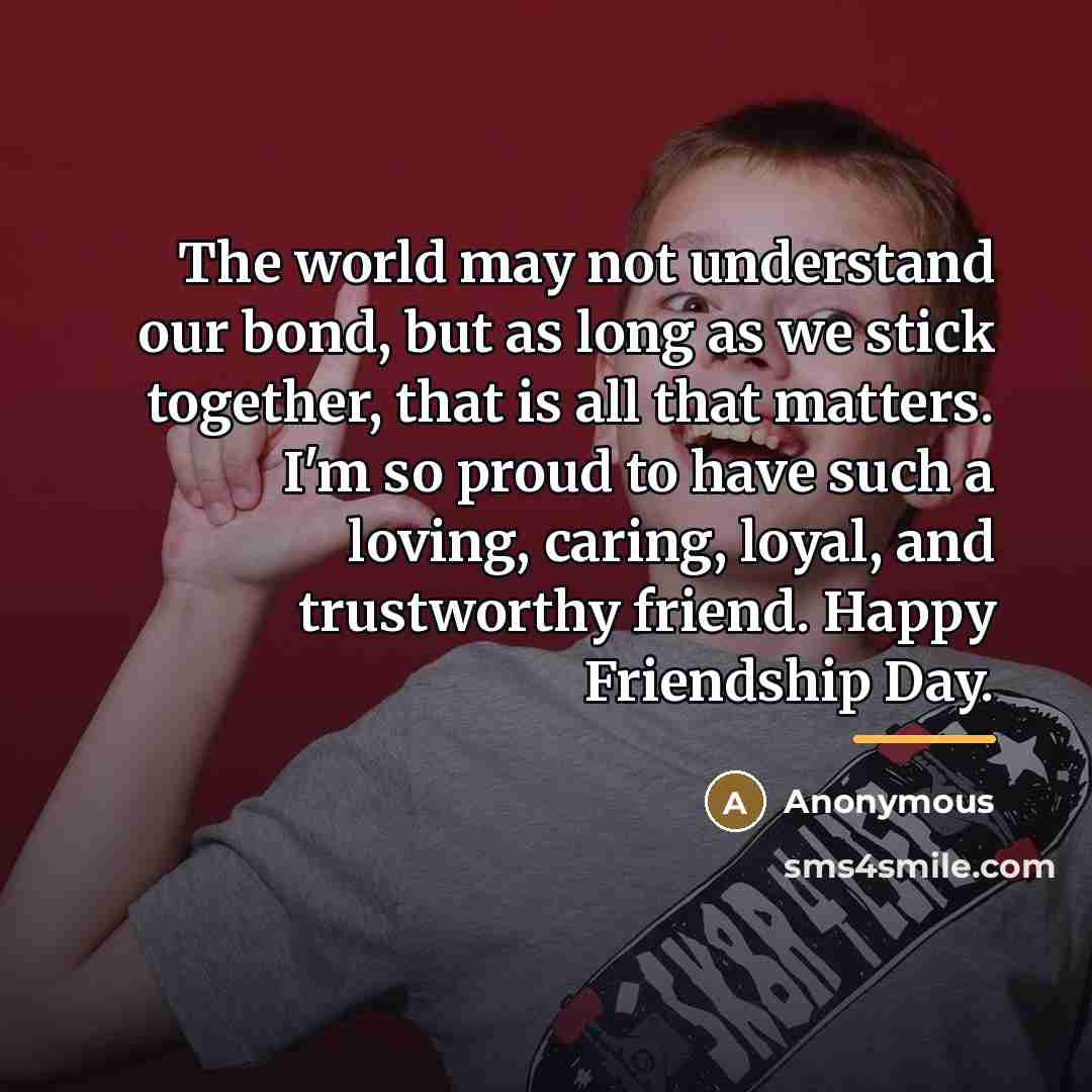 “The world may not understand our bond, but as long…” quote by Anonymous