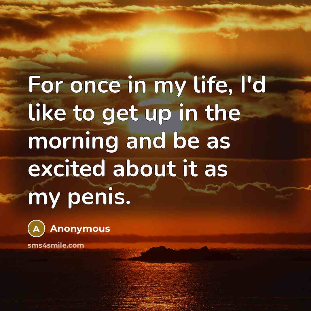 “For once in my life, I'd like to get up…” quote by Anonymous