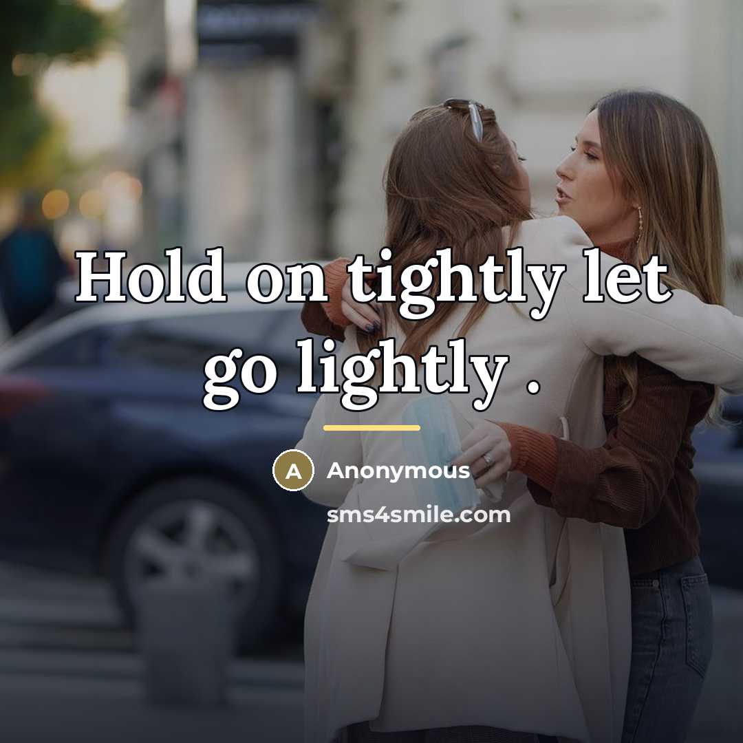 “Hold on tightly let go lightly .…” quote by Anonymous