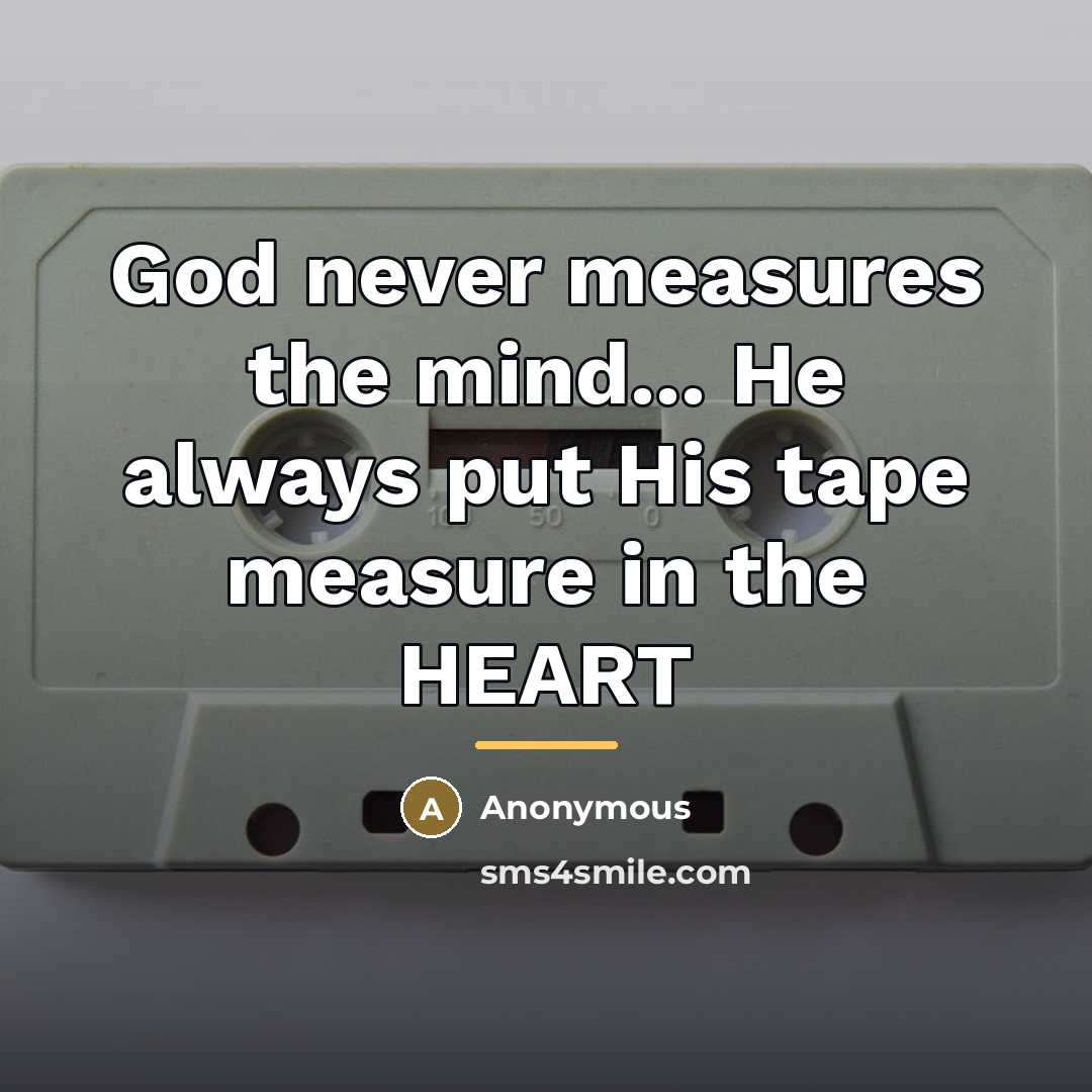 “God never measures the mind... He always put His tape…” quote by Anonymous
