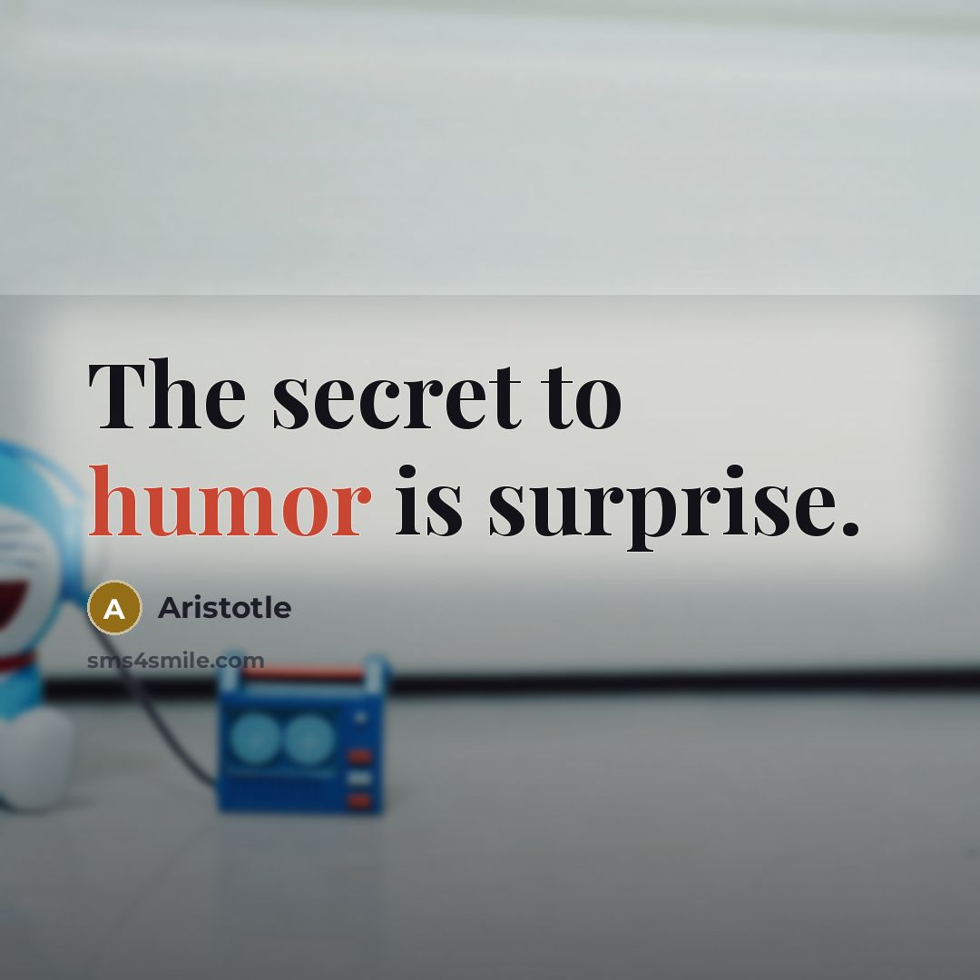 “The secret to humor is surprise.…” quote by Aristotle