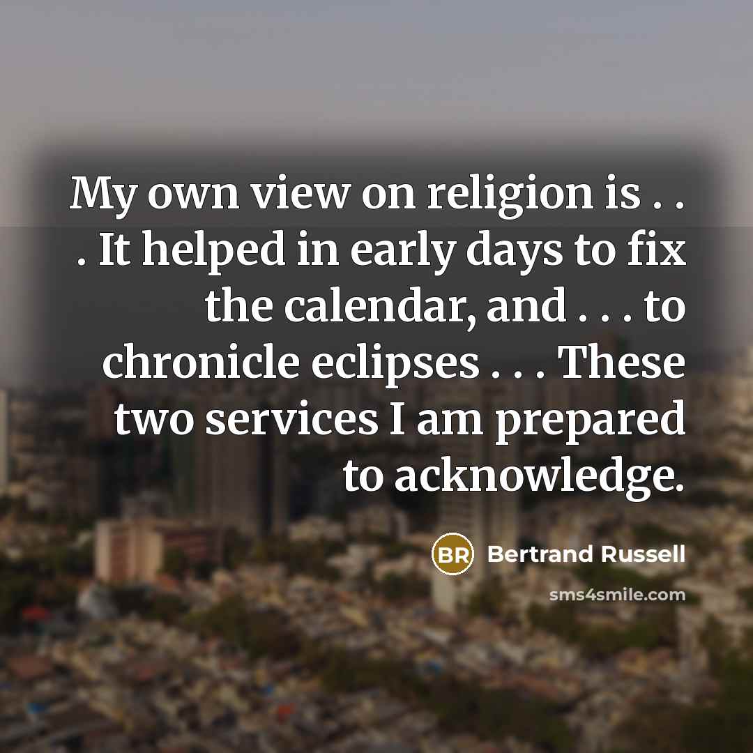 “My own view on religion is . . . It…” quote by Bertrand Russell