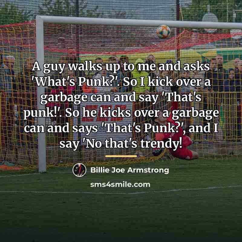 “A guy walks up to me and asks 'What's Punk?'.…” quote by Billie Joe Armstrong