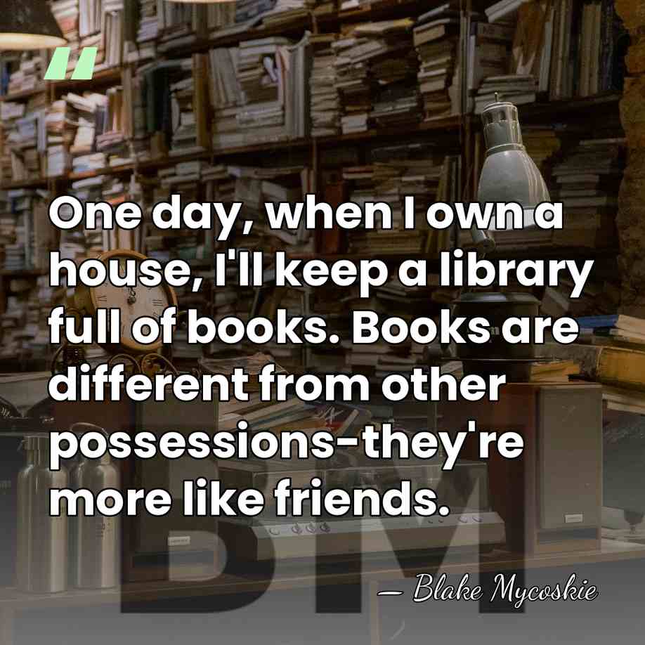 One day, when I own a house, I'll keep a library full&hellip; - Blake Mycoskie