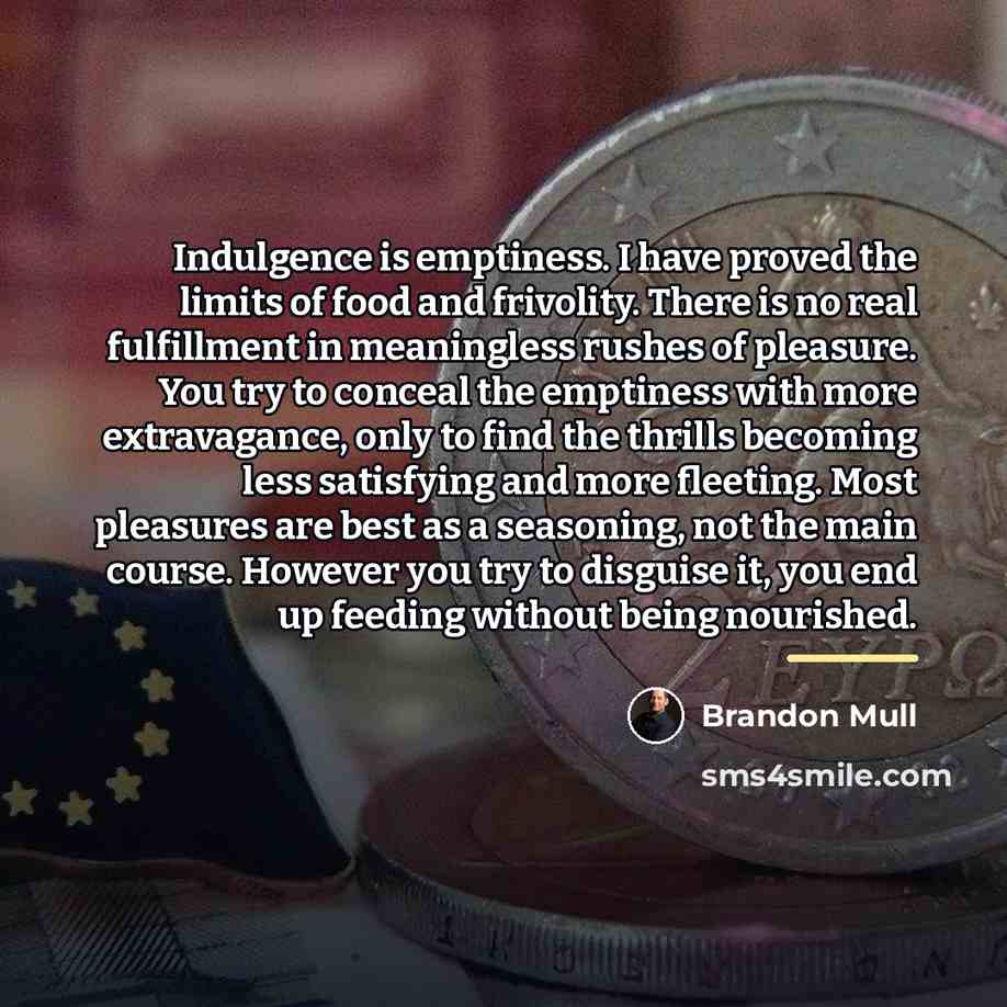 “Indulgence is emptiness. I have proved the limits of food…” quote by Brandon Mull