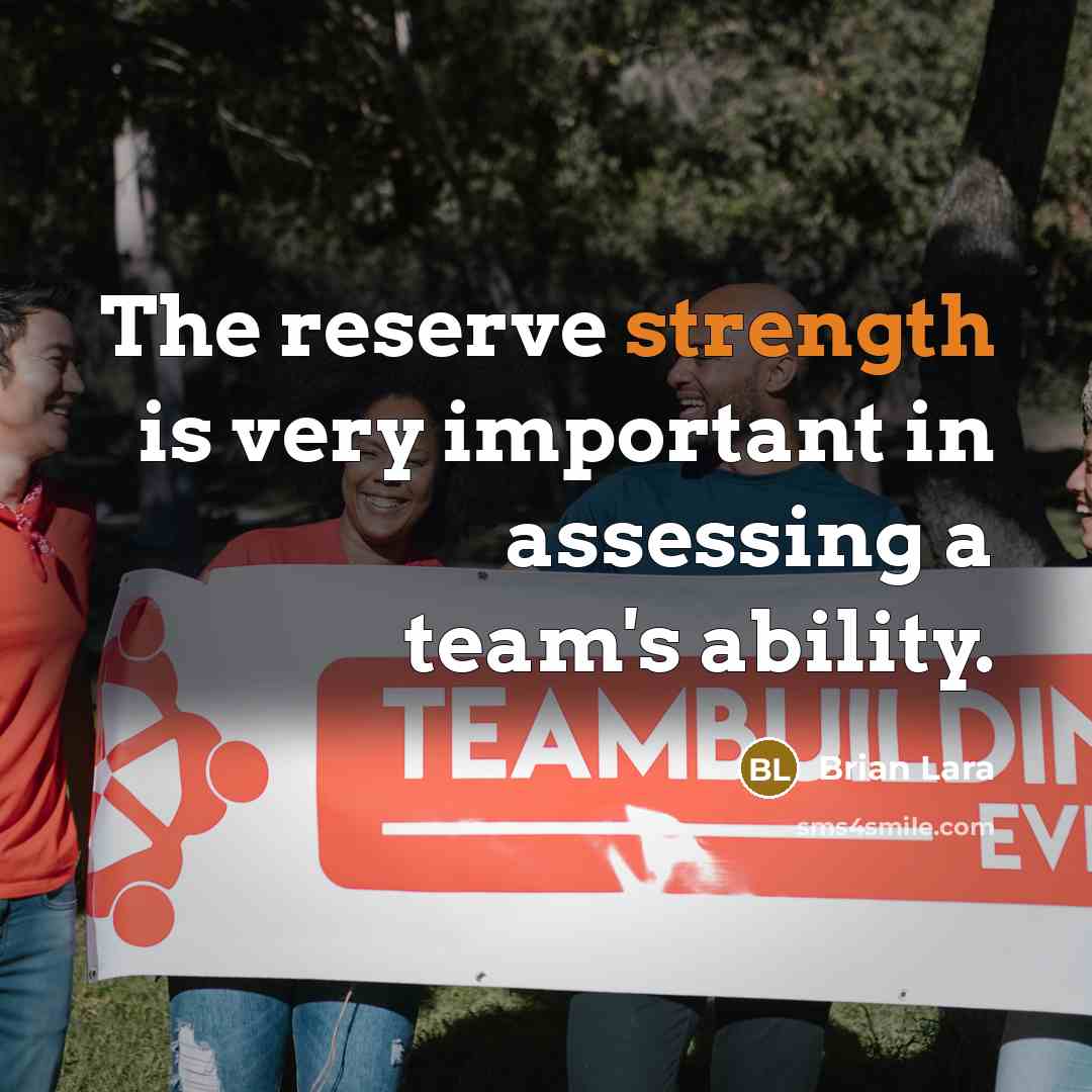“The reserve strength is very important in assessing a team's…” quote by Brian Lara