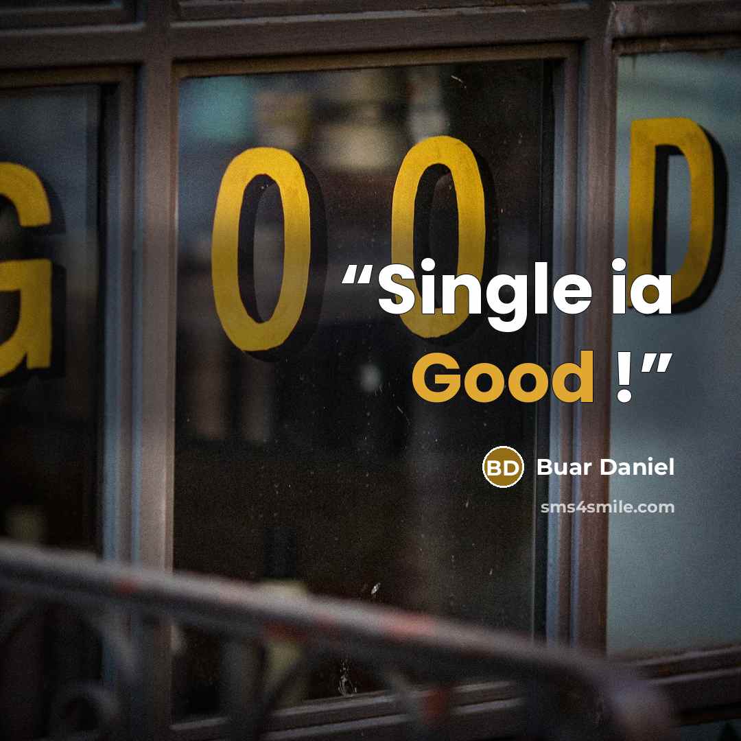 “Single ia Good !” quote by Buar Daniel